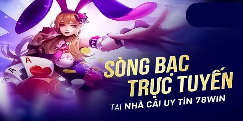Sòng bạc trực tuyến nên tham gia tại game bài 78WIN